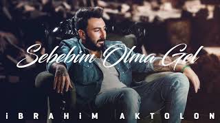 İbrahim Aktolon  Sebebim Olma Gel [upl. by Eldwen]