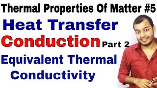 Thermal Properties Of Matter 05  Heat Transfer  Conduction part 2 Equivalent Thermal Conductivity [upl. by Cannice]