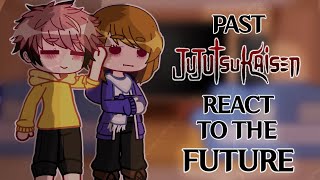 Past JJK react to the FUTURE unfinished no part 2 [upl. by Yelehsa]