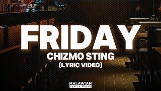 Chizmo Sting  FridayLyric Video [upl. by Buzz]