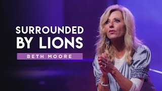 Surrounded by Lions  Part 1  Beth Moore [upl. by Lourdes35]