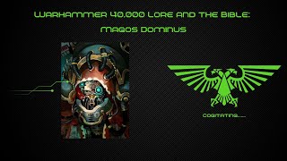 Warhammer 40k Lore and the Bible Magos Dominus [upl. by Ankney]