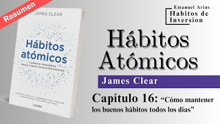 📚 Resumen quotHÁBITOS ATÓMICOSquot  Cap 16 quotCómo mantener los buenos hábitos todos los díasquot James C [upl. by Yanetruoc664]