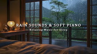 Relaxing Music for Stress Relief  Rain Sounds amp Soft Piano Music  Calming Study Peaceful Sleep [upl. by Ag]