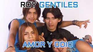 Roy y los Gentiles  Amor y Odio [upl. by Hareemas]