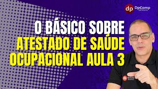 O Básico sobre ASO Atestado de Saúde Ocupacional Aula 3 [upl. by Pitts]