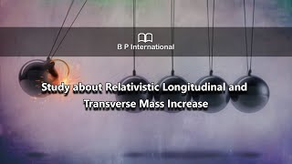 Study about Relativistic Longitudinal and Transverse Mass Increase [upl. by Eliezer]