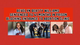 BEVELYN BEATTY WILLIAMS 41 MONTHS PRISON BLOCKING ENTRANCE ABORTION CLINICBLAMES BIDENHARRIS [upl. by Seditsira]