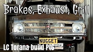 Brakes Exhaust Tank and Grill sorted Pt6 LC Torana Build [upl. by Laryssa]