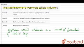 The stabilisation of a lyophobic colloid is due to [upl. by Jelene]