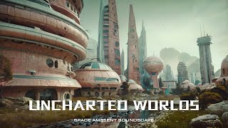 UNCHARTED WORLDS  Atmospheric Ambient Music  Futuristic Dark Soundscape  Cyberpunk  Sci fi [upl. by Kluge814]