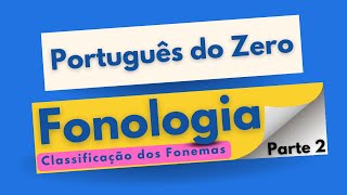 AULA 002  FONOLOGIA  CLASSIFICAÇÃO DOS FONEMAS  CURSO COMPLETO DE PORTUGUÊS DO ZERO [upl. by Lynne406]