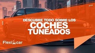 🚗 ¿Qué son los Coches Tuning 🚗  Descubre el mundo de los coches tuning  Flexicar  Review Tuning [upl. by Ideih]