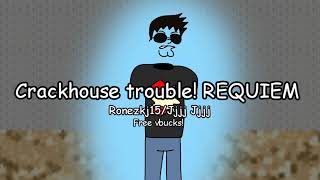 Crackhouse trouble REQUIEM fanmade [upl. by Azeret843]