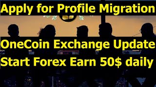 OneCoin Exchange News Apply for Profile Migration Detail  Start Forex Trading Earn Daily 50 [upl. by Borlase637]