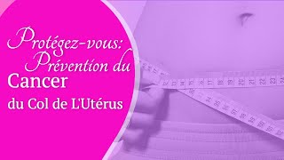 Prévention du Cancer du Col de lUtérus  Ce que Chaque Femme Doit Savoir [upl. by Aihsit305]