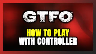 How to Play GTFO With Controller on PC [upl. by Luamaj524]