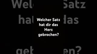 Welcher Satz hat dir das Herz gebrochen shorts [upl. by Nahgeem]