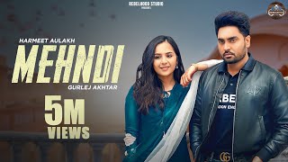 Mehndi  Official Video  Harmeet Aulakh  Gurlej Akhtar  Desi crew  New Punjabi Song 2023 [upl. by Menendez]