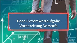 Dose Extremwertaufgabe Vorbereitung Vorstufe [upl. by Earleen]