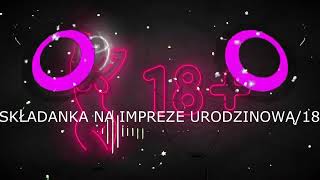 🎧SKŁADANKA NA IMPREZE URODZINOWĄ 18 🔞💃 [upl. by Adnawahs]