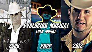 LA EVOLUCION MUSICAL DE quotEDEN MUÑOZquot  2008  2022  ANTES Y DESPUES  HISTORIA  Scrubber Music [upl. by Eidaj]