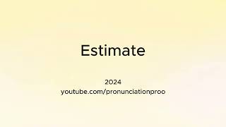 How to Pronounce Estimate [upl. by Jessi764]