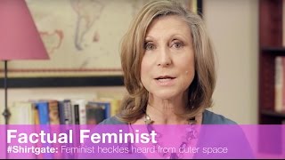 Shirtgate Feminist heckles heard from outer space  FACTUAL FEMINIST [upl. by Marve556]