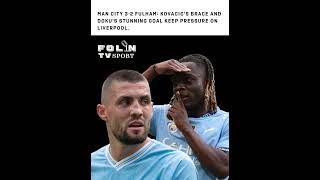 Man City 32 Fulham Kovacics brace and Dokus stunning goal keep pressure on Liverpool [upl. by Nilatak]