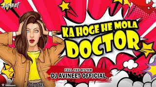 DJ AVINEET OFFICIAL  Ka Hoge He Mola Doctor  Remix  RaviJoshi LataGhrhitlahre [upl. by Cyprus72]