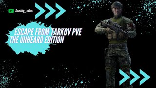 Escape From Tarkov PVE The Unheard Edition [upl. by Hurleigh]