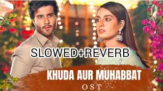 Khuda Aur Mohabbat Drama OST Slowed Reverb  Pakistani drama Ost Feroze Khan Iqra Aziz [upl. by Putscher]