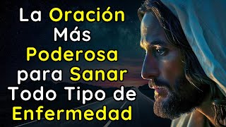 LA ORACIÓN MÁS PODEROSA PARA SANAR TODO TIPO DE ENFERMEDAD [upl. by Ephraim]