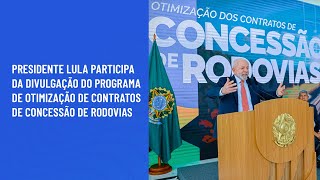 Presidente Lula na divulgação do Programa de Otimização de Contratos de Concessão de Rodovias [upl. by Brookhouse]