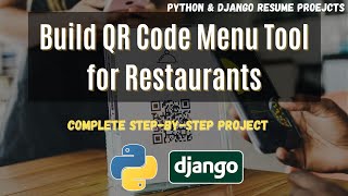 Django Resume Projects  Build QR Code Menu Tool for Restaurants  Python Django Advanced Practicals [upl. by Luht]