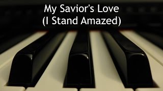 My Saviors Love I Stand Amazed  piano instrumental hymn [upl. by Kevyn]