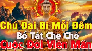 Tối Nghe Chú Đại Bi 108 Biến Sám Hối Phật Phù Hộ Bình An Vận May Đến Ngay Cuộc Đời Viên Mãn [upl. by Riedel]