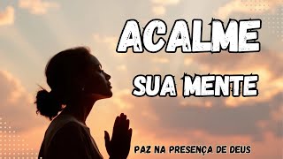 Oração para Acalmar Pensamentos Ansiosos  Encontre Paz na Presença de Deus [upl. by Shandra]