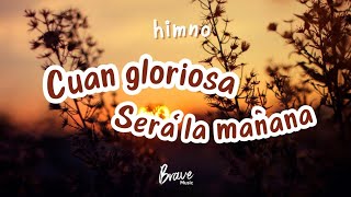 Cuan gloriosa será la mañana  Himno con letra  Brave Music [upl. by Beth]