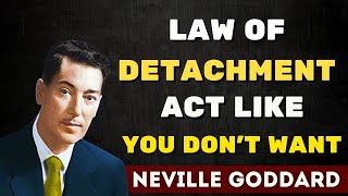 LAW OF DETACHMENT  Neville Goddard Motivation  Neville Goddard [upl. by Ydnic]