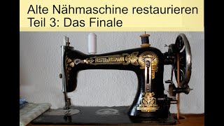 🧵 Alte Nähmaschine restaurieren Teil 3 Das Finale [upl. by Ailaro350]