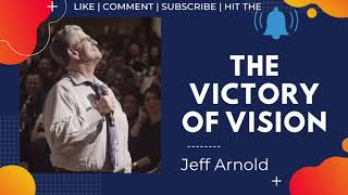 The Victory of Vision  Jeff Arnold VIDEO [upl. by Okiam]