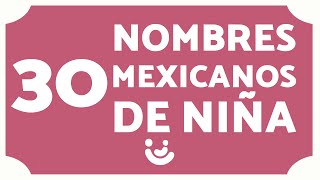 30 NOMBRES MEXICANOS para NIÑAS 👧🏻🇲🇽 Significado [upl. by Yenruoj769]