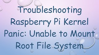 Troubleshooting Raspberry Pi Kernel Panic Unable to Mount Root File System [upl. by Ecnerret]