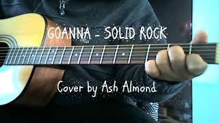 ♪♫ Goanna  Solid Rock  Cover by Ash Almond [upl. by Curtis]