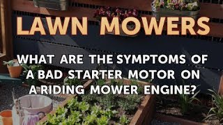 What Are the Symptoms of a Bad Starter Motor on a Riding Mower Engine [upl. by Keily317]