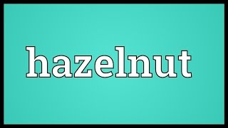 Hazelnut Meaning [upl. by Nwahsek]