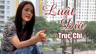 Luật Đời Cover  Trúc Chi  Ca Khúc Nói Về Cuộc Sống Thực Tại Ý Nghĩa Nhất [upl. by Eiryt]