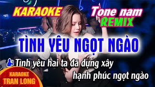 Tình yêu ngọt ngào Karaoke Tone nam Remix  Nhạc Hoa lời Việt [upl. by Annirok]