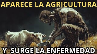 Con la Aparición de la Agricultura surge la ENFERMEDAD  El Origen de las Enfermedades nuevas [upl. by Anuait]